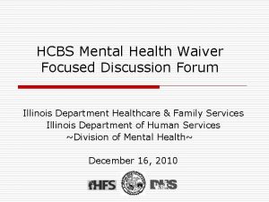 HCBS Mental Health Waiver Focused Discussion Forum Illinois