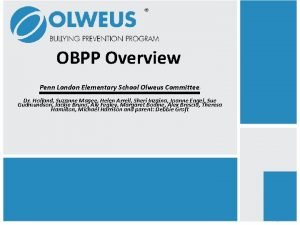 OBPP Overview Penn London Elementary School Olweus Committee