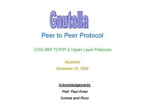 Peer to Peer Protocol CISC856 TCPIP Upper Layer