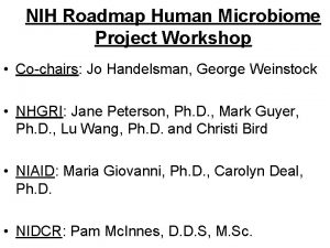 NIH Roadmap Human Microbiome Project Workshop Cochairs Jo