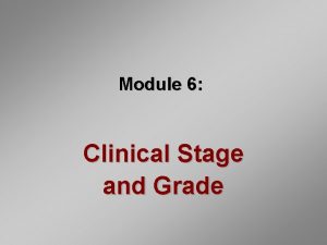 Module 6 Clinical Stage and Grade Introduction Stage