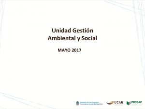 Unidad Gestin Ambiental y Social MAYO 2017 UNIDAD