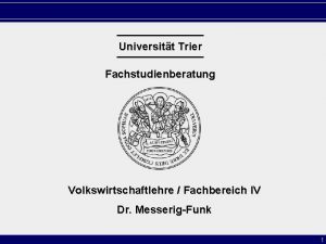 Universitt Trier Fachstudienberatung Volkswirtschaftlehre Fachbereich IV Dr MesserigFunk