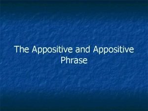 Appositives and appositive phrases