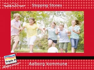Stepping Stones Aalborg kommune At vre forldre til