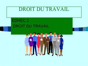 DROIT DU TRAVAIL EDHEC 2 DROIT DU TRAVAIL