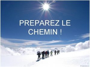 PREPAREZ LE CHEMIN Zut le verbe prparez est