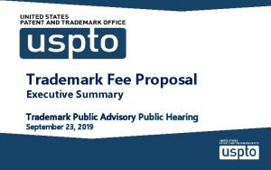 Trademark Fee Proposal Executive Summary Trademark Public Advisory