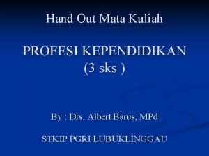 Hand Out Mata Kuliah PROFESI KEPENDIDIKAN 3 sks