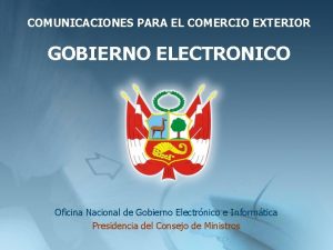 COMUNICACIONES PARA EL COMERCIO EXTERIOR GOBIERNO ELECTRONICO Oficina