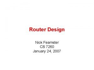 Router Design Nick Feamster CS 7260 January 24