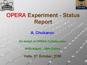 OPERA Experiment Status Report A Chukanov On behalf