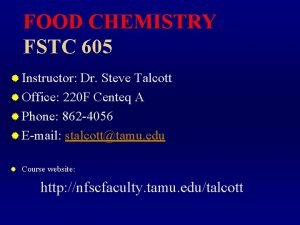 FOOD CHEMISTRY FSTC 605 Instructor Dr Steve Talcott