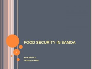 FOOD SECURITY IN SAMOA 1 Seve Sinei Fili