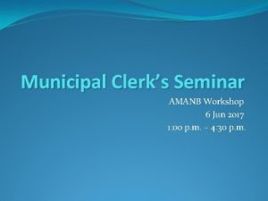 Municipal Clerks Seminar AMANB Workshop 6 Jun 2017