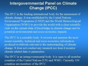 Intergovernmental Panel on Climate Change IPCC The IPCC