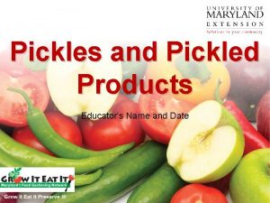 Pickles and Pickled Products Educators Name and Date