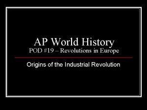 AP World History POD 19 Revolutions in Europe