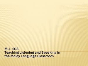 MLL 203 Teaching Listening and Speaking in the