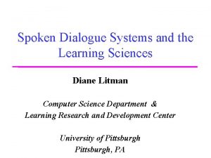 Spoken Dialogue Systems and the Learning Sciences Diane