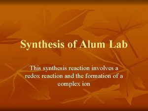 Synthesis of Alum Lab This synthesis reaction involves