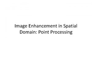 Image Enhancement in Spatial Domain Point Processing Image
