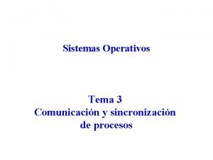 Sistemas Operativos Tema 3 Comunicacin y sincronizacin de