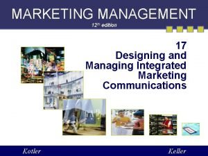 MARKETING MANAGEMENT 12 th edition 17 Designing and