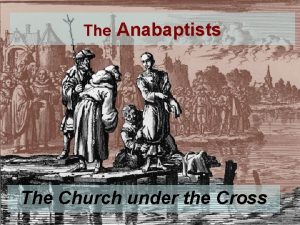 The Anabaptists The Church under the Cross Emergence
