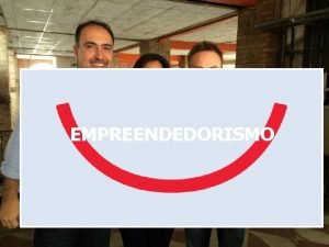 EMPREENDEDORISMO O empreendedorismo uma plataforma importante para o