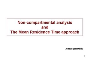 In noncompartmental analysis mean residence time is