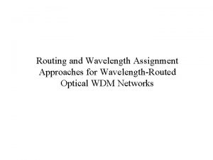 Routing and Wavelength Assignment Approaches for WavelengthRouted Optical