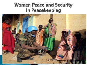 Women Peace and Security in Peacekeeping Why women