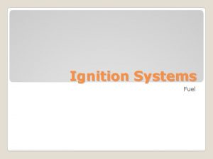 Ignition Systems Fuel Understand the types of fuels