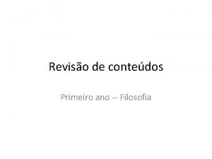 Reviso de contedos Primeiro ano Filosofia 1 Trimestre