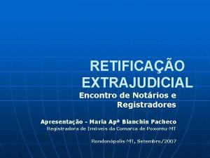 RETIFICAO EXTRAJUDICIAL Encontro de Notrios e Registradores Apresentao