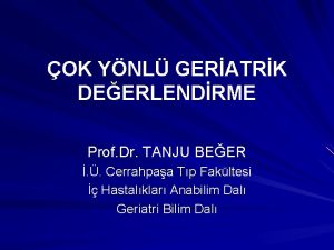 OK YNL GERATRK DEERLENDRME Prof Dr TANJU BEER