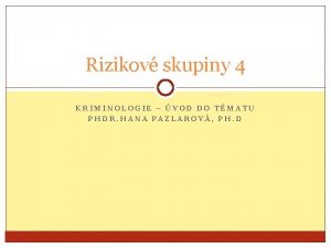 Rizikov skupiny 4 KRIMINOLOGIE VOD DO TMATU PHDR