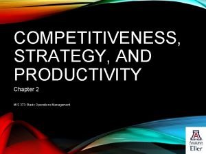 COMPETITIVENESS STRATEGY AND PRODUCTIVITY Chapter 2 MIS 373