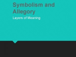 Symbolism and Allegory Layers of Meaning What Symbols