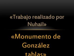 Trabajo realizado por Nuhail Monumento de Gonzlez Cuando