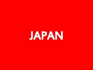 JAPAN JAPAN Geography Four major islands Hokkaidonorth Honshumain