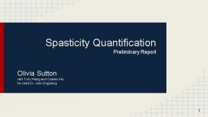 Spasticity Quantification Preliminary Report Olivia Sutton with Tony