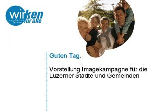 Guten Tag Vorstellung Imagekampagne fr die Luzerner Stdte