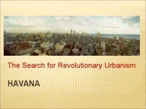 The Search for Revolutionary Urbanism HAVANA CUBA NINETY