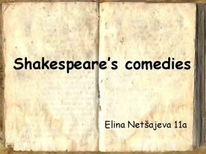 Shakespeares comedies Elina Netajeva 11 a The plays