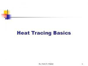 Heat Tracing Basics By Homi R Mullan 1