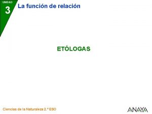 UNIDAD 3 La funcin de relacin ETLOGAS Ciencias