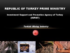REPUBLIC OF TURKEY PRIME MINISTRY Investment Support and