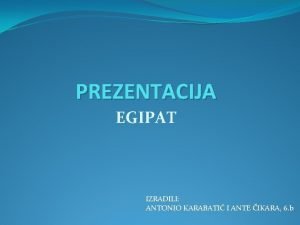 PREZENTACIJA EGIPAT IZRADILI ANTONIO KARABATI I ANTE IKARA